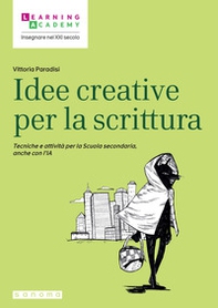 Idee creative per la scrittura. Tecniche e attività per la Scuola secondaria, anche con l'IA - Librerie.coop