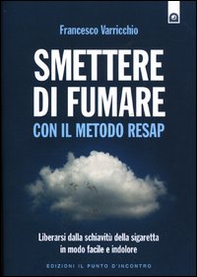 Smettere di fumare con il metodo RESAP. Liberarsi dalla schiavitù della sigaretta in modo facile e indolore - Librerie.coop Smettere di fumare con il metodo RESAP. Liberarsi dalla schiavitù della sigaretta in modo facile e indolore - Librerie.coop