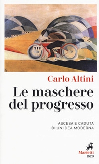 Le maschere del progresso. Ascesa e caduta di un'idea moderna - Librerie.coop