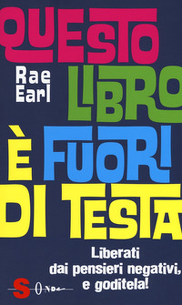 Questo libro è fuori di testa. Liberati dai pensieri negativi e goditela! - Librerie.coop Questo libro è fuori di testa. Liberati dai pensieri negativi e goditela! - Librerie.coop