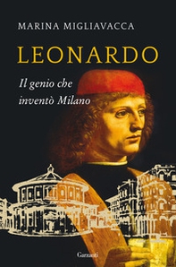 Leonardo. Il genio che inventò Milano - Librerie.coop Leonardo. Il genio che inventò Milano - Librerie.coop