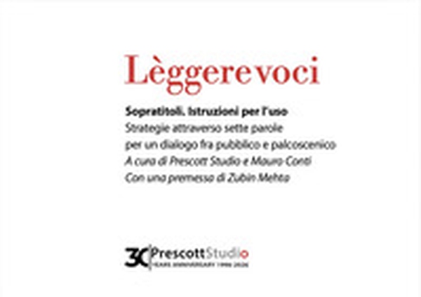 Lèggere voci. Sopratitoli. Istruzioni per l'uso. Strategie attraverso sette parole per un dialogo fra pubblico e palcoscenico - Librerie.coop