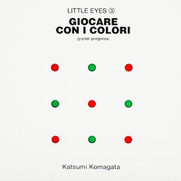 Giocare con i colori. Grandi progressi. Little eyes - Librerie.coop