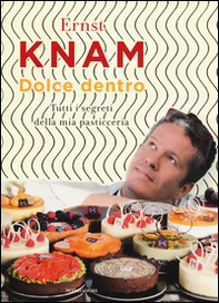 Dolce dentro. Tutti i segreti della mia pasticceria - Librerie.coop