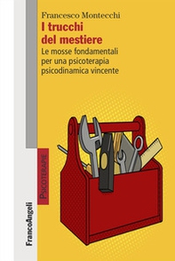 I trucchi del mestiere. Le mosse fondamentali per una psicoterapia psicodinamica vincente - Librerie.coop