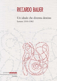 Riccardo Bauer. Un ideale che diventa destino. Lettere 1916-1982 - Librerie.coop