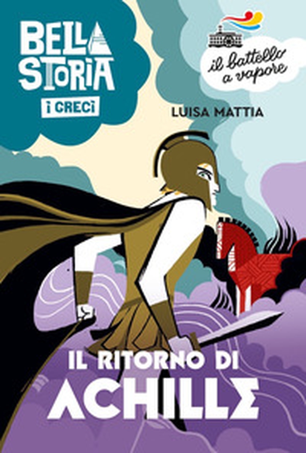 Bella storia. I Greci. Il ritorno di Achille - Librerie.coop Bella storia. I Greci. Il ritorno di Achille - Librerie.coop