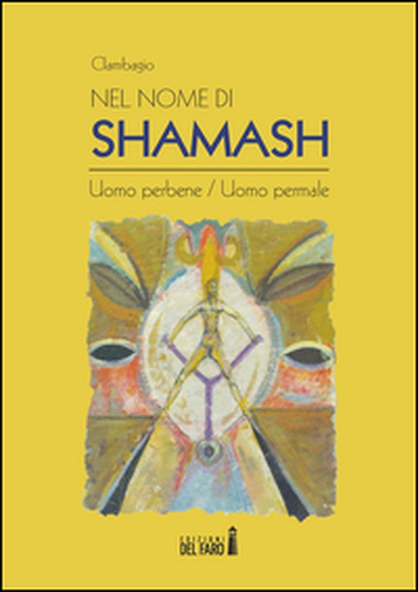 Nel nome di Shamash. Uomo perbene/uomo permale - Librerie.coop