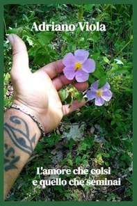 L'amore che colsi e quello che seminai - Librerie.coop