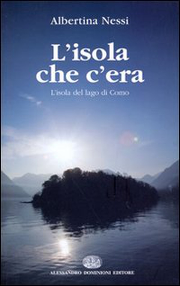 L'isola che c'era. L'isola del lago di Como - Librerie.coop L'isola che c'era. L'isola del lago di Como - Librerie.coop