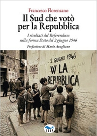 Il Sud che votò per la Repubblica. I risultati del referendum sulla forma Stato del 2 giugno 1946 - Librerie.coop