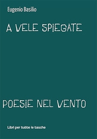 A vele spiegate. Poesie nel vento - Librerie.coop A vele spiegate. Poesie nel vento - Librerie.coop