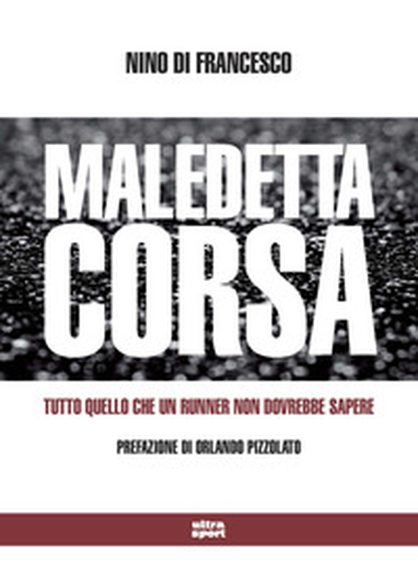 Maledetta corsa. Tutto quello che un runner non dovrebbe sapere - Librerie.coop Maledetta corsa. Tutto quello che un runner non dovrebbe sapere - Librerie.coop
