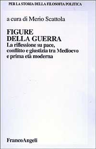 Figure della guerra. La riflessione su pace, dissidio e giustizia tra Medioevo e la prima età moderna - Librerie.coop