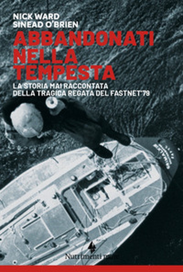 Abbandonati nella tempesta. La storia mai raccontata della tragica regata del Fastnet '79 - Librerie.coop Abbandonati nella tempesta. La storia mai raccontata della tragica regata del Fastnet '79 - Librerie.coop