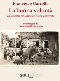 La buona volontà. La Calabria contadina del nostro Novecento - Librerie.coop