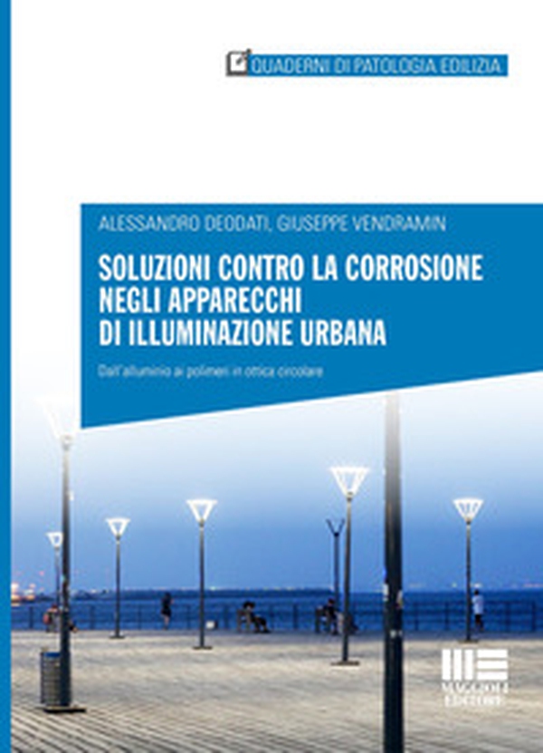 Soluzioni contro la corrosione negli apparecchi di illuminazione urbana. Dall'alluminio ai polimeri in ottica circolare - Librerie.coop Soluzioni contro la corrosione negli apparecchi di illuminazione urbana. Dall'alluminio ai polimeri in ottica circolare - Librerie.coop