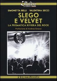 Slego e Velvet. La prismatica riviera del rock - Librerie.coop Slego e Velvet. La prismatica riviera del rock - Librerie.coop