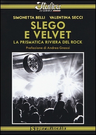 Slego e Velvet. La prismatica riviera del rock - Librerie.coop