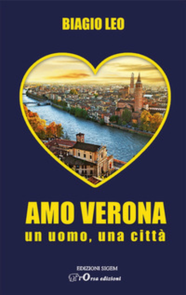 Amo Verona. Un uomo, una città - Librerie.coop Amo Verona. Un uomo, una città - Librerie.coop