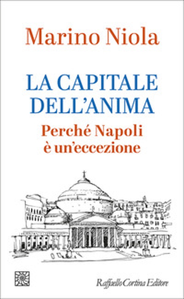 La capitale dell'anima. Perché Napoli è un'eccezione - Librerie.coop