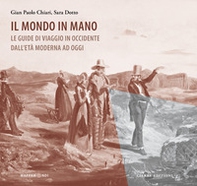 Il mondo in mano. Le guide di viaggio in Occidente dall'età moderna ad oggi - Librerie.coop