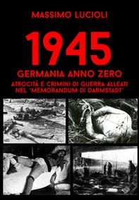 1945 Germania anno zero. Atrocità e crimini di guerra Alleati nel «memorandum di Darmstadt» - Librerie.coop