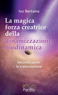 La magica forza creatrice della dinamizzazione biodinamica - Vol. 2 - Librerie.coop