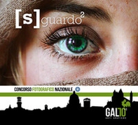 [S]guardo. Concorso fotografico nazionale. 71 anni di Gallo Arti Grafiche - Librerie.coop