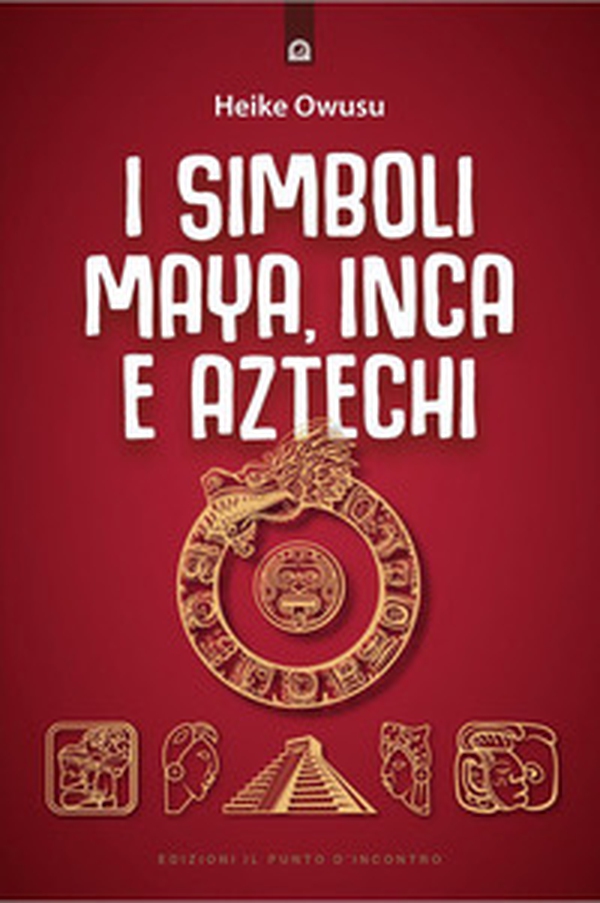 I simboli Maya, Inca e Aztechi - Librerie.coop I simboli Maya, Inca e Aztechi - Librerie.coop