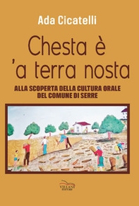 Chesta è 'a terra nosta. Alla scoperta della cultura orale del Comune di Serre - Librerie.coop