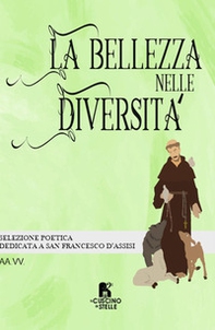 La bellezza nelle diversità. Selezione poetica dedicata a San Francesco - Librerie.coop