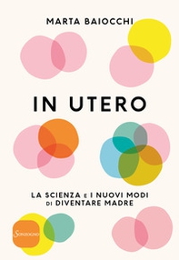 In utero. La scienza e i nuovi modi di diventare madre - Librerie.coop