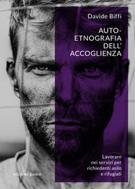Auto-etnografia dell'accoglienza. Lavorare nei servizi per richiedenti asilo e rifugiati - Librerie.coop Auto-etnografia dell'accoglienza. Lavorare nei servizi per richiedenti asilo e rifugiati - Librerie.coop