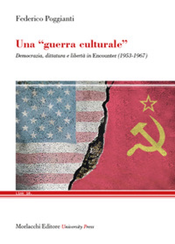 Una «guerra culturale». Democrazia, dittatura e libertà in Encounter (1953-1967) - Librerie.coop Una «guerra culturale». Democrazia, dittatura e libertà in Encounter (1953-1967) - Librerie.coop