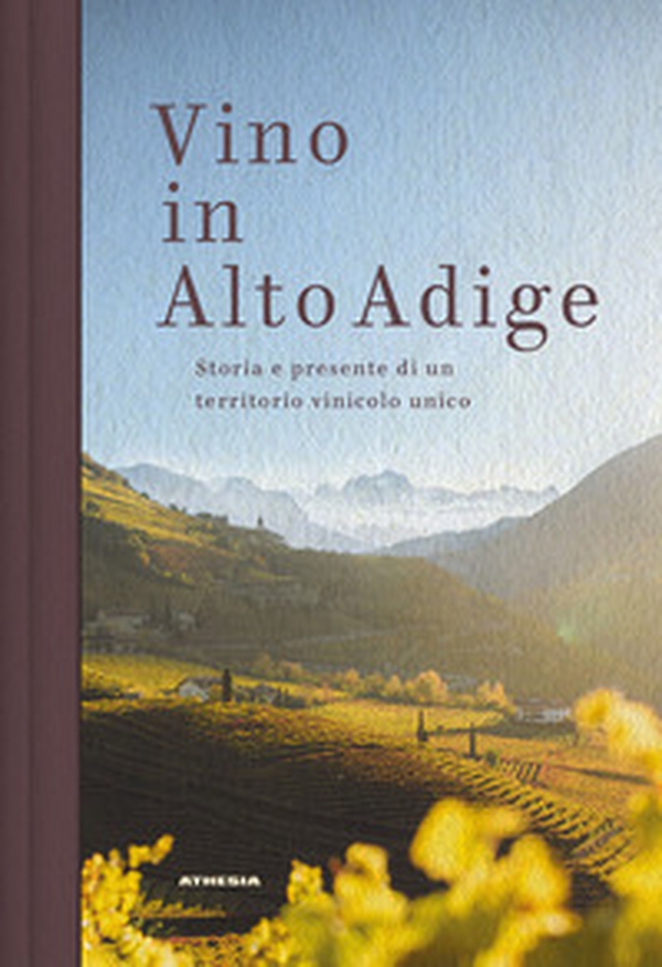 Vino in Alto Adige. Storia e presente di un territorio vinicolo unico - Librerie.coop Vino in Alto Adige. Storia e presente di un territorio vinicolo unico - Librerie.coop