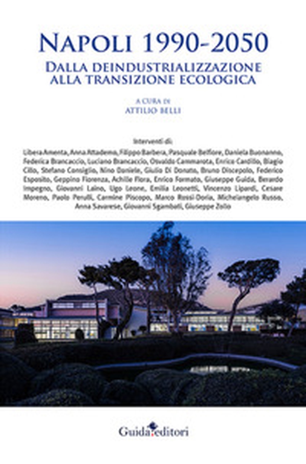 Napoli 1990-2050. Dalla deindustrializzazione alla transizione ecologica - Librerie.coop Napoli 1990-2050. Dalla deindustrializzazione alla transizione ecologica - Librerie.coop