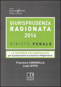 Giurisprudenza ragionata 2014. Diritto penale. Le sentenze più significative per la preparazione al concorso in magistratura - Librerie.coop Giurisprudenza ragionata 2014. Diritto penale. Le sentenze più significative per la preparazione al concorso in magistratura - Librerie.coop