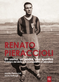 Renato Pieraccioli. Un uomo, un padre, uno sportivo. Il mistero del derby e la scomparsa di un allenatore - Librerie.coop