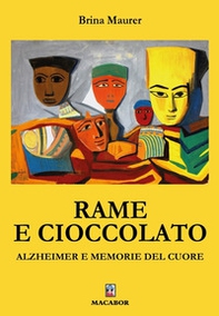 Rame e cioccolato. Alzheimer e memorie del cuore - Librerie.coop Rame e cioccolato. Alzheimer e memorie del cuore - Librerie.coop