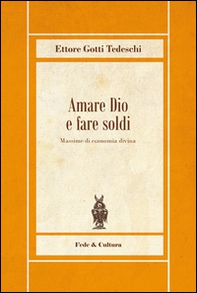 Amare Dio e fare soldi. Massime di economia divina - Librerie.coop