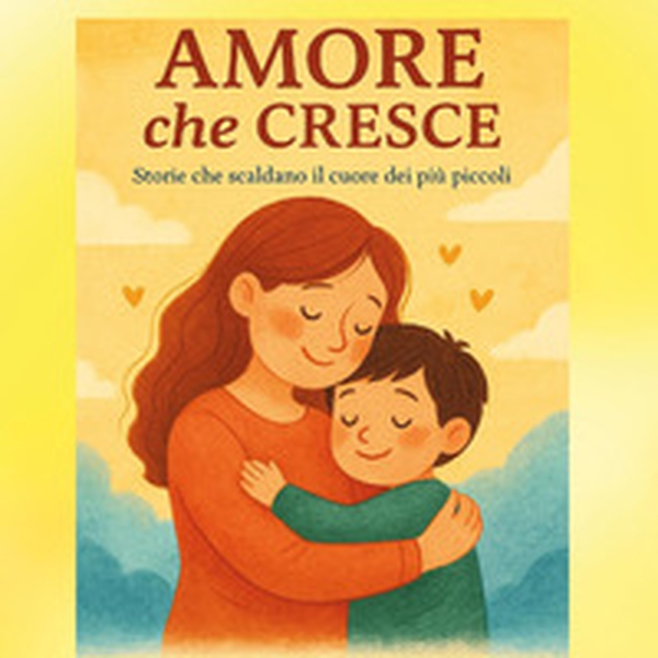 Amore che cresce. Storie e abbracci per fare sognare i bambini - Librerie.coop Amore che cresce. Storie e abbracci per fare sognare i bambini - Librerie.coop