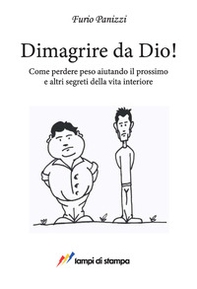 Dimagrire da Dio! Come perdere peso aiutando il prossimo ed altri segreti della vita interiore - Librerie.coop
