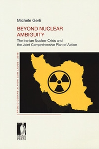 Beyond nuclear ambiguity. The Iranian nuclear crisis and the joint comprehensive plan of action - Librerie.coop