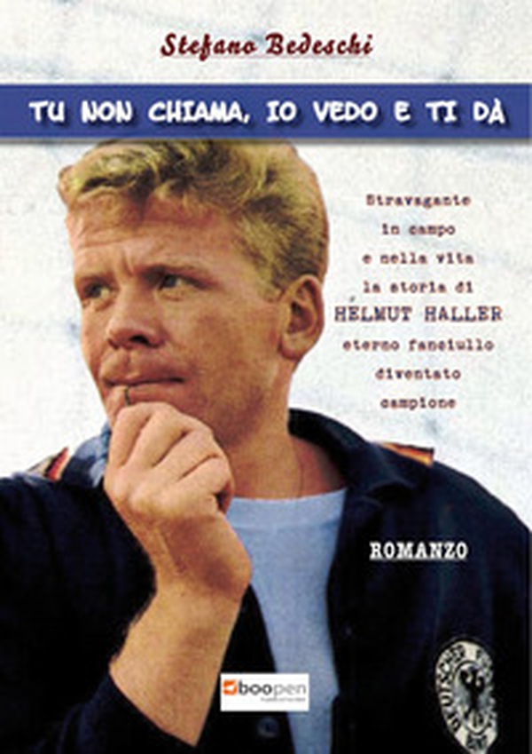 Helmut Haller. Tu non chiama, io vedo e ti dà - Librerie.coop Helmut Haller. Tu non chiama, io vedo e ti dà - Librerie.coop