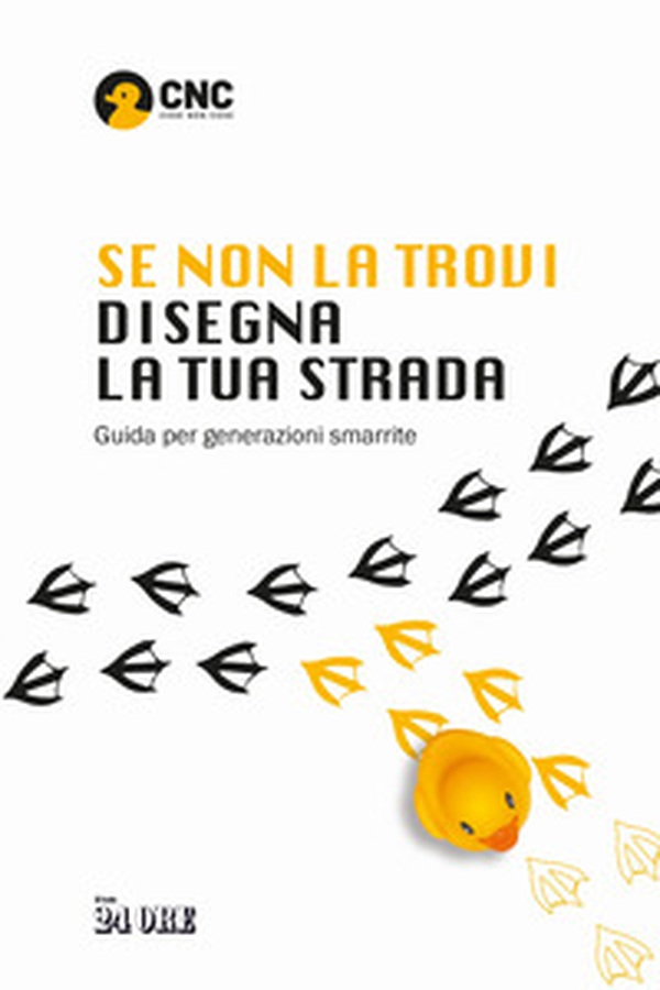 Se non la trovi disegna la tua strada. Guida per generazioni smarrite - Librerie.coop Se non la trovi disegna la tua strada. Guida per generazioni smarrite - Librerie.coop