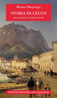 Storia di Lecco dalle origini ai giorni nostri - Librerie.coop