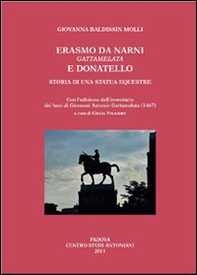 Erasmo da Narni, Gattamelata, e Donatello. Storia di una statua equestre. Con l'edizione dell'inventario dei beni di Giovanni Antonio Gattamelata (1476) - Librerie.coop