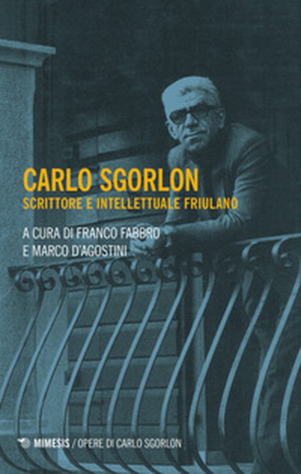 Carlo Sgorlon. Scrittore e intellettuale friulano - Librerie.coop Carlo Sgorlon. Scrittore e intellettuale friulano - Librerie.coop