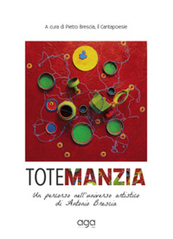 Totemanzia. Un percorso nell'universo artistico di Antonio Brescia - Librerie.coop Totemanzia. Un percorso nell'universo artistico di Antonio Brescia - Librerie.coop